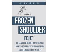 Frozen Shoulder Relief: The Complete Guide to Overcoming Adhesive Capsulitis, Reducing Pain, and Regaining Full Mobility (Active Life Orthopedics Guides)