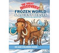 FROZEN WORLD & ANCIENT BEASTS: ICE AGE COLORING BOOK FOR KIDS AGES 3-7: FUN AND EASY COLORING PAGES WITH WOOLLY MAMMOTHS, SABER-TOOTHED CATS, AND ANCIENT ANIMALS
