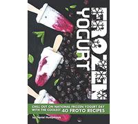 Frozen Yogurt: Chill Out on National Frozen Yogurt Day with the Coolest 40 FroYo Recipes