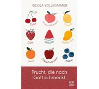 Frucht, die nach Gott schmeckt: Wie Gott in unserem Leben sichtbar wird