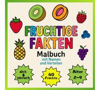 FRUCHTIGE FAKTEN: Malbuch mit Namen und Vorteilen - 40 Seiten Malspaß mit gesunden Früchten, Format 8,25'' x 8,25'': Perfekt als Geschenk für kleine Entdecker und Künstler