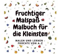 Fruchtiger Malspaß-Malbuch für die Kleinsten, Malen und Lernen, Obst von A-Z, Ausmalbuch für Kinder ab 2 Jahren, Mitbringsel, extra große Ausmalbilder ... Hände, Namen der Obstsorten auf jeder Seite