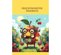 Fruchtmonster Tagebuch: Ein saftiger Platz für deine Gedanken und Kritzeleien