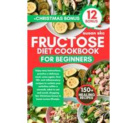 FRUCTOSE DIET COOKBOOK FOR BEGINNERS: easy instructions, practice a delicious meal, come again, Over 150+ anti inflammatory recipes to reclaim your ... list, Christmas bonus to boost novice