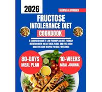 Fructose intolerance Diet Cookbook: A Complete Guide to Low-FODMAP and Gut-Friendly Nutrition with 80-Day Meal Plans and Over 1,800 Digestive-Safe ... Q Burgher Nutrition Guide and Diet Series)