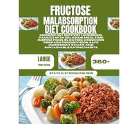 Fructose Malabsorption Diet Cookbook: Modern Gut Support Handbook Packed With Delicious Mealtime Inspirations, Bloating-Conscious Preparation Methods, ... Swaps, and Sustainable Eating Habits