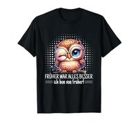 Früher War Alles Besser Ich Bin Von Früher Old Owl Saying [German Language] T-Shirt