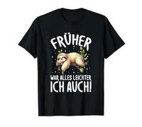 Früher War Alles Leichter Ich Auch Faultier Humour Saying T-Shirt