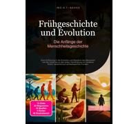 Frühgeschichte und Evolution: Die Anfänge der Menschheitsgeschichte