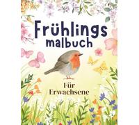 Frühlings Malbuch für Erwachsene - Entspannende Blumen & Naturmotive: 50 beruhigende Frühlingsillustrationen zum Ausmalen - Ideal zum Stressabbau und kreativen Entspannen.