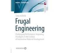 Frugal Engineering: Challenging Performance-Improving Paradigms in the Context of Automotive Material Development: 176 (AutoUni - Schriftenreihe, 176)
