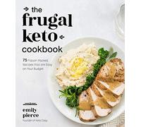 Frugal Keto Cookbook, The: 75 Flavor-Packed Recipes that are Easy on Your Budget