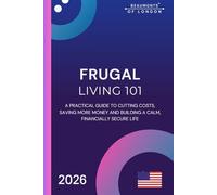 Frugal Living 101: A Practical Guide to Saving Money, Cutting Costs, and Thriving on a Budget in Today’s America, USA Edition: 6 (Beaumonts Of London - US Financial Series)