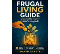 Frugal Living Guide: 40 Simple Money Habits to Stop Overspending, Build Savings, and Create Lasting Financial Freedom Without Deprivation
