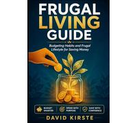 Frugal Living Guide: 40 Simple Money Habits to Stop Overspending, Build Savings, and Create Lasting Financial Freedom Without Deprivation