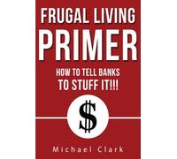 Frugal Living Primer: How To Tell Banks To Go Stuff It