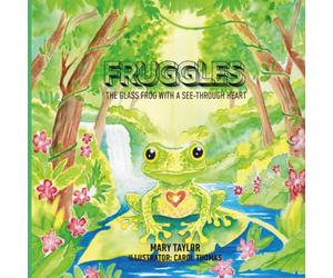 Fruggles: The Glass Frog with a See-Through Heart (Fruggles and Friends)