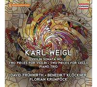Fruhwirth/Klockner/Krumpock - Karl Weigl: Violin Sonata No. 2, Two Pieces for Violin, Two Pieces for Cello, Piano Trio