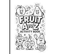 Fruit A to Z Activity Workbook: Alphabet & Numbers Workbook with Tracing & Writing, Mazes, Ciphers, Coloring, and “Did You Know” Discoveries - for ... to Explore (A to Z Activity Workbook Series)