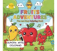 Fruit Adventures by Aurora Arts Coloring: A Fun and Cute Fruit Coloring Book for Kids Ages 3-8 | Easy and Adorable Fruit Characters to Color (Oranges, ... Adventure - Perfect for Little Artists.