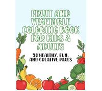 Fruit and Vegetable Coloring Book for Kids & Adults - 50 Healthy, Fun, and Creative Pages: Educational & Relaxing Coloring for Learning Fruits and Vegetables (Kawaii Cute Food Coloring Books)