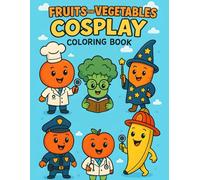 fruit and Vegetable cosplay Coloring Book: Hilarious Costumes for Your Favorite Fruits & Veggies