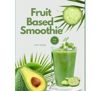 Fruit-based Smoothie Recipes For All: Delicious, All-Natural Recipes Under 300 Calories, Ready in 10 Minutes or Less (Simply Homemade)