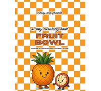 Fruit Bowl: A Funny Colouring Book of Chaotic Fruit, Playful Produce and Sweetly Unhinged Scenes: Where Imagination Has No Limits