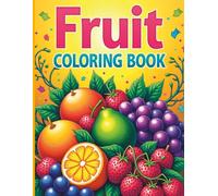 Fruit Coloring Book: Beautiful Fruits for Adults: Simple and Detailed Fruit Illustrations for Relaxation, Anxiety Relief, Mindful Coloring, and Creative Expression