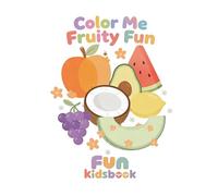 Fruit Coloring Book for Kids Ages 3-5: Fun and Easy Coloring Pages of Apples, Bananas, Strawberries and More - Perfect First Coloring Book for Toddlers and Preschoolers