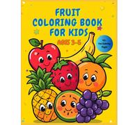 Fruit Coloring Book for Kids Ages 3-5: Learn Fruits While Coloring - Educational Activity Book with Simple Fruit Illustrations for Toddlers and Preschool Kids