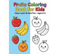 Fruit Coloring Book for Kids Ages 3-6: A Fun and Educational Coloring Book for Toddlers, Preschoolers, and Early Learners