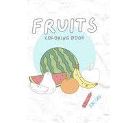 Fruit Coloring Book for Kids Ages 3-6: Fun and Easy Coloring Pages Featuring Apples, Bananas, Strawberries, and More Healthy Fruits: A Fun and Simple ... Kids Learn About Fruits and Healthy Foods