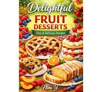 FRUIT DESSERTS: Easy and Delicious Recipes