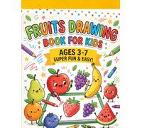 Fruit Drawing Book for Kids Ages 3-7: Fruit Drawing Book for Kids Ages 3-7: Fun Step-by-Step Learn to Draw and Color Fruits