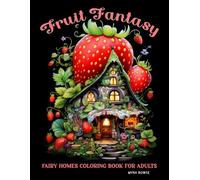 Fruit Fantasy Fairy Homes Coloring Book for Adults: A Relaxing Journey in a Fruitful Fairyland with Cute and Cozy Cottages on Black Background