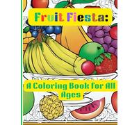 Fruit Fiesta: A Coloring Book for All Ages