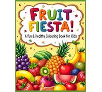Fruit Fiesta! A Fun & Healthy Colouring Book for Kids