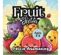 Fruit Fiesta: A Rhyming Adventure That Makes Healthy Eating Fun for Kids (Ages 4-8 years) (Nutrition for Kids)