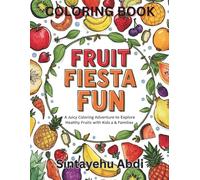 FRUIT FIESTA FUN: A Juicy Coloring Adventure to Explore Healthy Fruits with Kids & Families