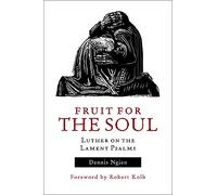 Fruit for the Soul: Luther on the Lament Psalms