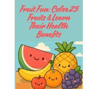 Fruit Fun: Color 25 Fruits & Learn Their Health Benefits
