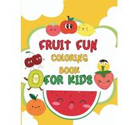 Fruit Fun Coloring Book for Kids: 24 Juicy Pages of Smiling Fruits to Color - A Fun and Educational Coloring Book for Toddlers, Preschoolers, and Kids Ages 2-8