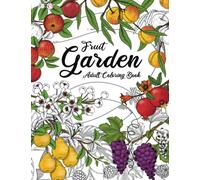 Fruit Garden Adult Coloring Book: Botanical Fruit Tree Prints | Over 50 Relaxing Nature Designs to Color for Anxiety Relief
