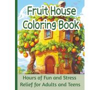 Fruit House Coloring Book: A juicy blend of fun and creativity with 100 drawings to complete