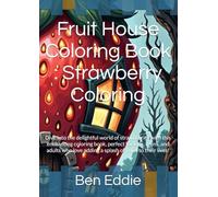 Fruit House Coloring Book : Strawberry Coloring: Dive into the delightful world of strawberries with this enchanting coloring book, perfect for kids, ... love adding a splash of color to their lives!