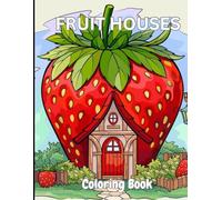 Fruit Houses Coloring book: Captivating Fruit House Illustrations For Kids