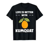 Fruit Kumquat Quote Simple Life is Better with Kumquats T-Shirt