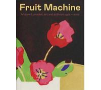 Fruit Machine : Andrew Lumsden, art and activism 1972-2022