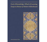 Fruit of Knowledge, Wheel of Learning (Vol II): Essays in Honour of Professor Robert Hillenbrand: Essays in Honour of Professor Robert Hillenbrand Volume 2